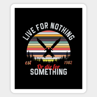 Live For Nothing Or Die For Something Sticker